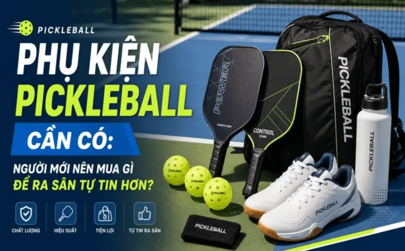 Người mới chơi pickleball nên chuẩn bị vợt phù hợp, bóng đúng loại, giày có độ bám tốt, nước uống và kiến thức cơ bản về luật